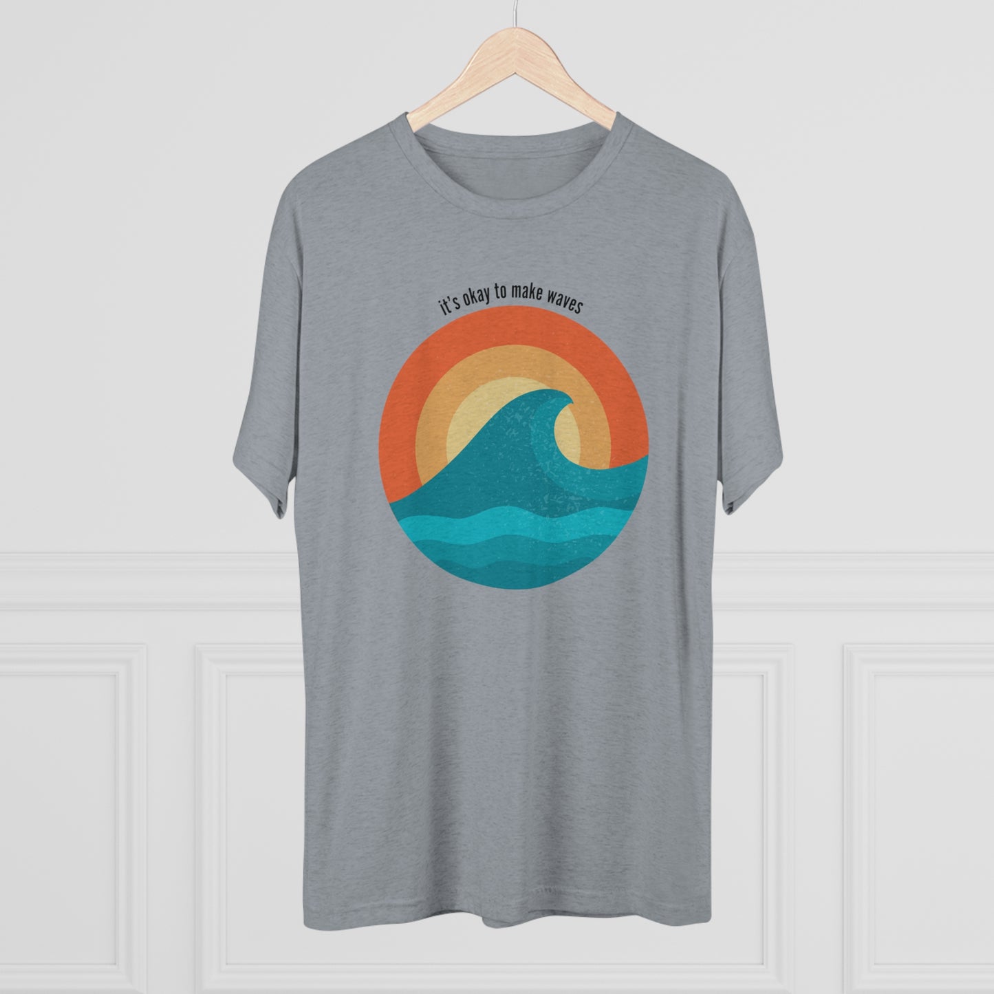 It's Okay To Make Waves Tri-Blend Crew Tee