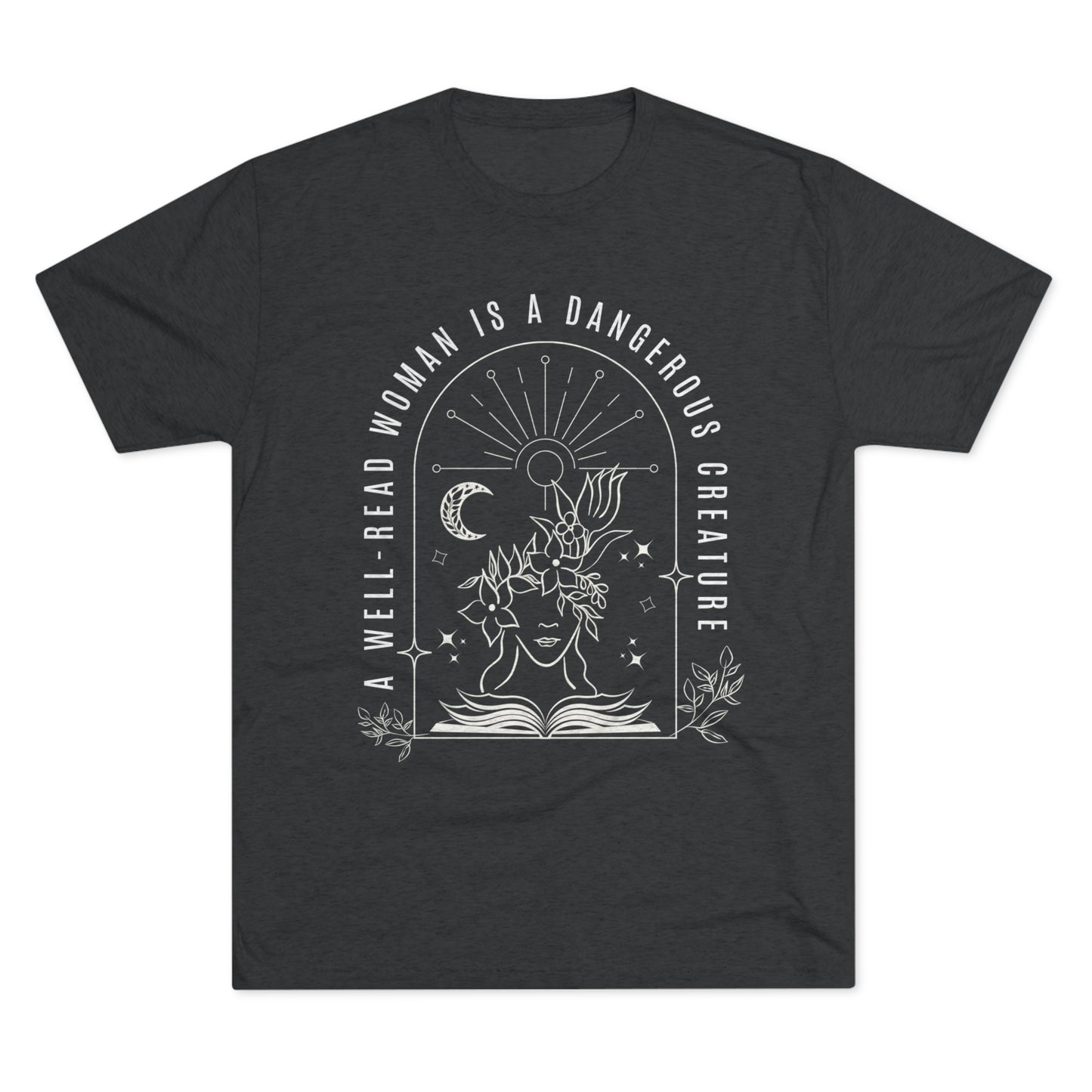 A Well-Read Woman is a Dangerous Creature Tri-Blend Crew Tee