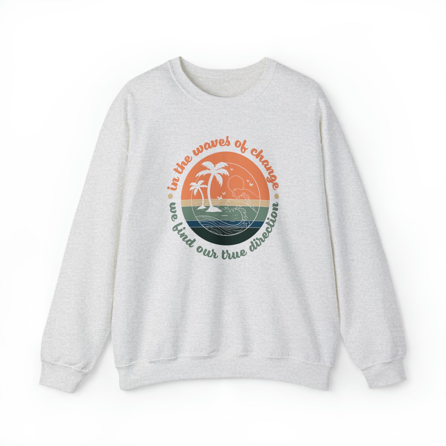 In the Waves of Change We Find Our True Direction Crewneck Sweatshirt