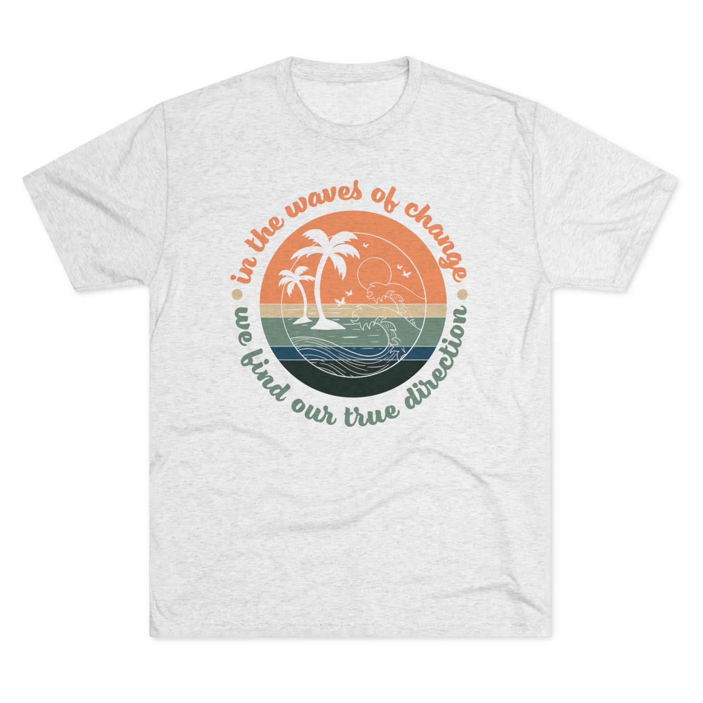 In The Waves of Change Unisex Tri-Blend Crew Tee