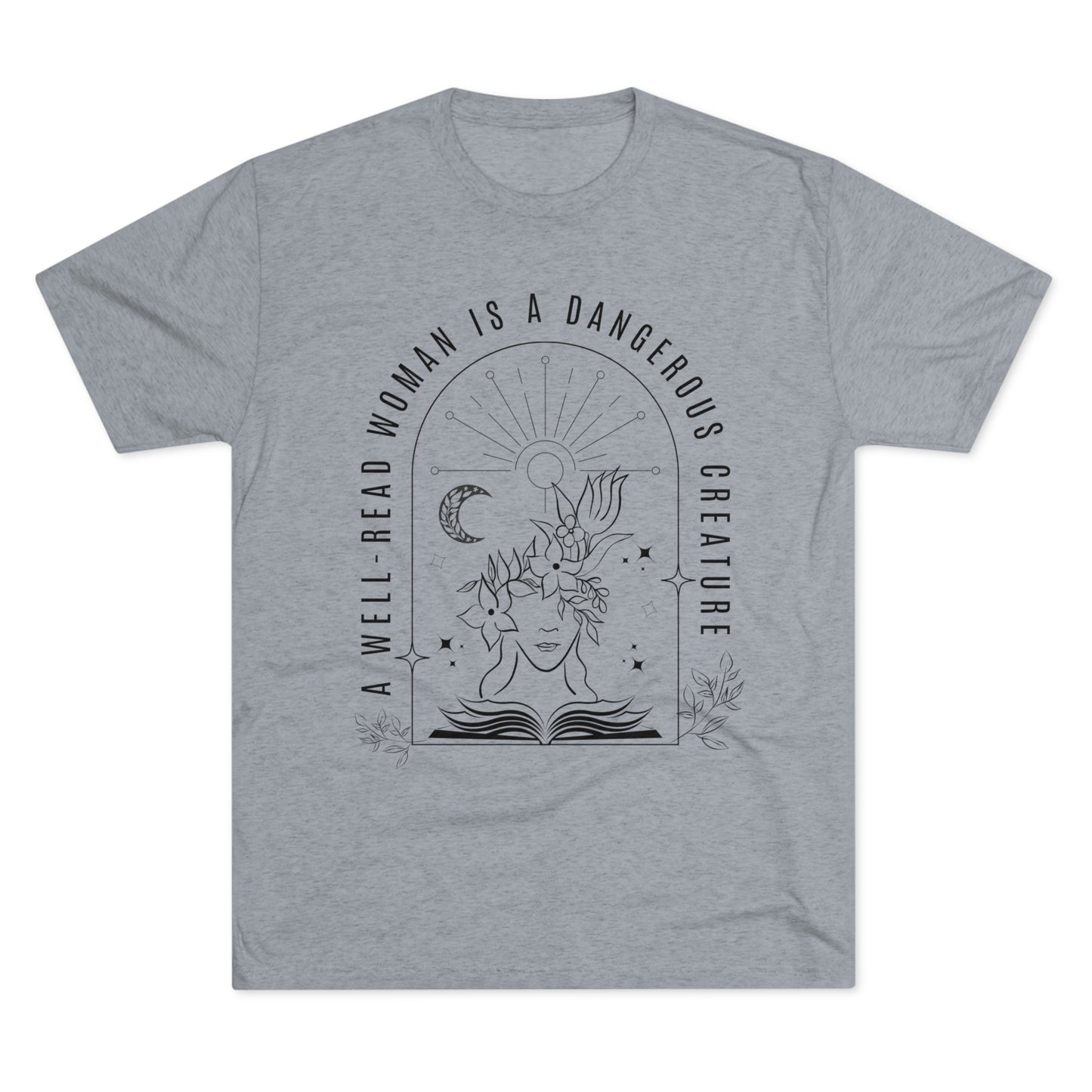 A Well-Read Woman is.a Dangerous Creature Tri-Blend Crew Tee