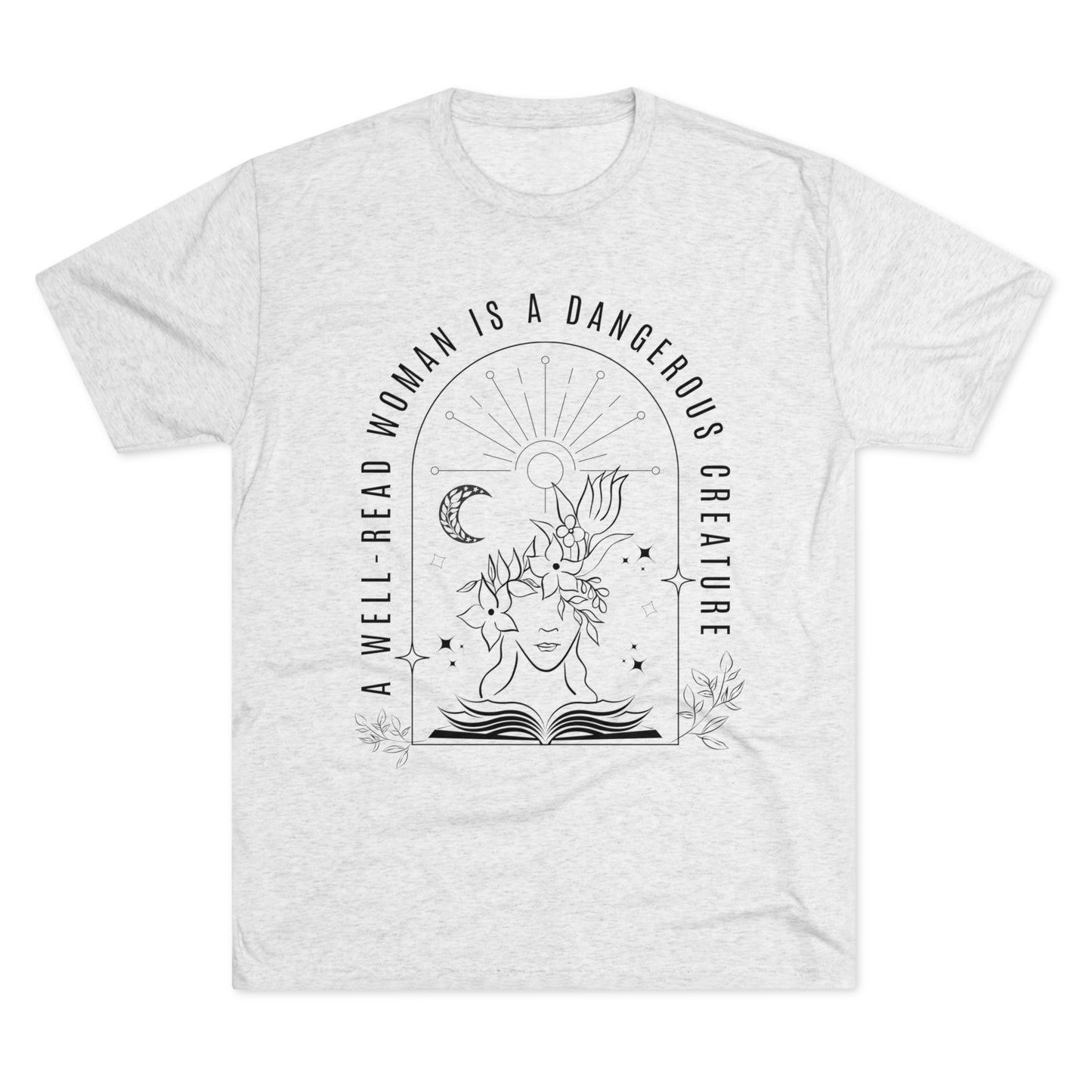 A Well-Read Woman is.a Dangerous Creature Tri-Blend Crew Tee